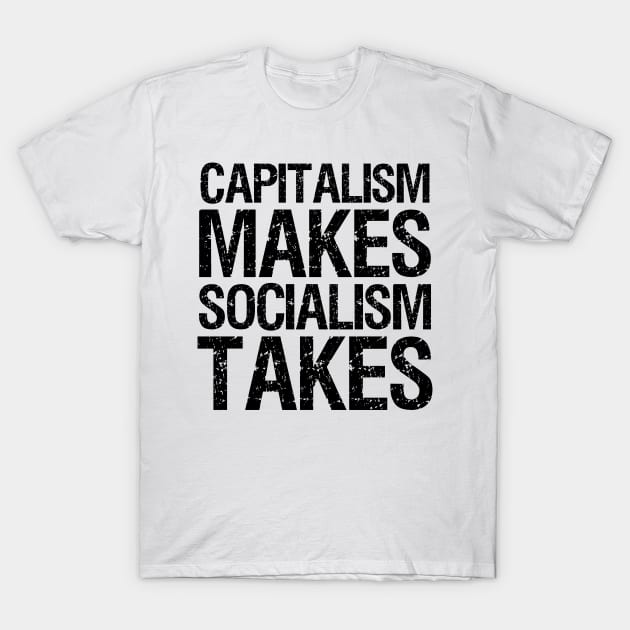 Capitalism Makes, Socialism Takes. - Libertarian Gift T-Shirt by Styr Designs